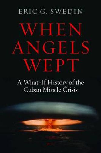 Cover image for When Angels Wept: A What-if History of the Cuban Missile Crisis