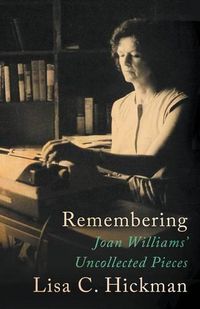 Cover image for Remembering: Joan Williams' Uncollected Pieces