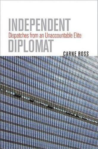 Cover image for Independent Diplomat: Dispatches from an Unaccountable Elite