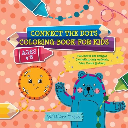 Cover image for Connect the Dots Coloring Book for Kids Ages 4-8: Fun Dot-to-Dot Designs (Including Cute Animals, Cars, Fruits & More!)