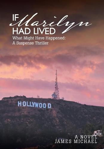 Cover image for If Marilyn Had Lived: What Might Have Happened: A Suspense Thriller