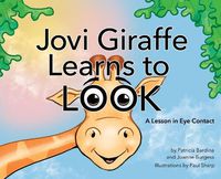 Cover image for Jovi Giraffe Learns to Look: A Lesson in Eye Contact