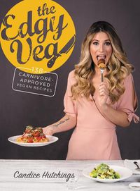 Cover image for The Edgy Veg: Carnivore-Approved Vegan Recipes