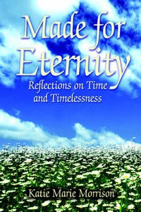 Cover image for Made for Eternity: Reflections on Time and Timelessness