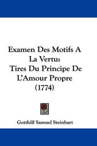 Examen Des Motifs A La Vertu: Tires Du Principe De L'Amour Propre (1774)