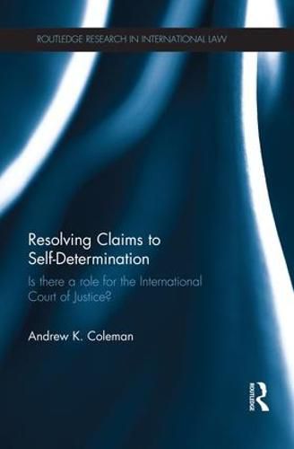 Cover image for Resolving Claims to Self-Determination: Is there a role for the International Court of Justice?