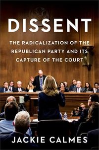 Cover image for Dissent: How the Radical Right Silenced Its Victims and Stole the Supreme Court