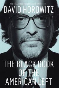 Cover image for The Black Book of the American Left: The Collected Conservative Writings of David Horowitz