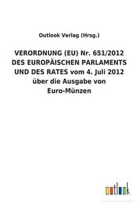 Cover image for VERORDNUNG (EU) Nr. 651/2012 DES EUROPAEISCHEN PARLAMENTS UND DES RATES vom 4. Juli 2012 uber die Ausgabe von Euro-Munzen