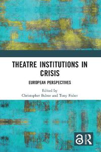 Cover image for Theatre Institutions in Crisis: European Perspectives