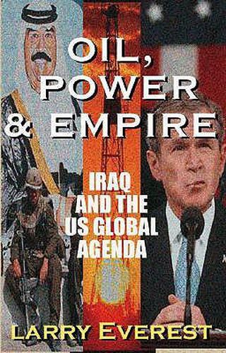 Cover image for Oil, Power, & Empire: Iraq and the U.S. Global Agenda