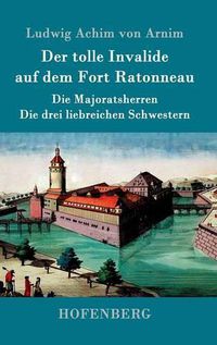 Cover image for Der tolle Invalide auf dem Fort Ratonneau / Die Majoratsherren / Die drei liebreichen Schwestern: Drei Erzahlungen