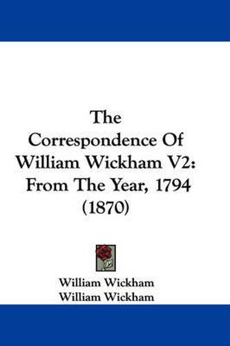 The Correspondence of William Wickham V2: From the Year, 1794 (1870)