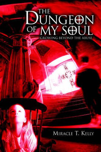 Cover image for The Dungeon of My Soul: Growing Beyond the Abuse