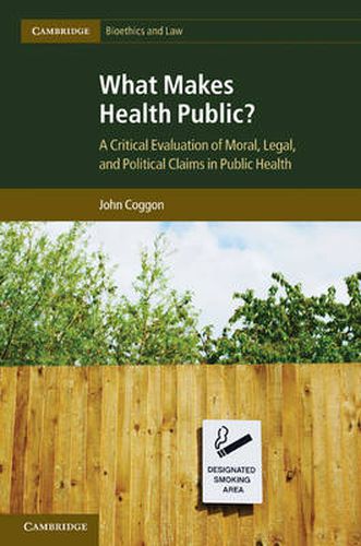 Cover image for What Makes Health Public?: A Critical Evaluation of Moral, Legal, and Political Claims in Public Health