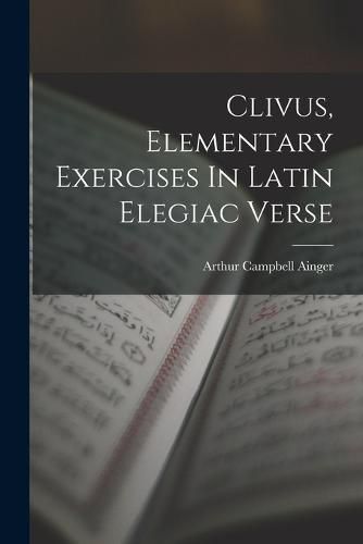 Cover image for Clivus, Elementary Exercises In Latin Elegiac Verse