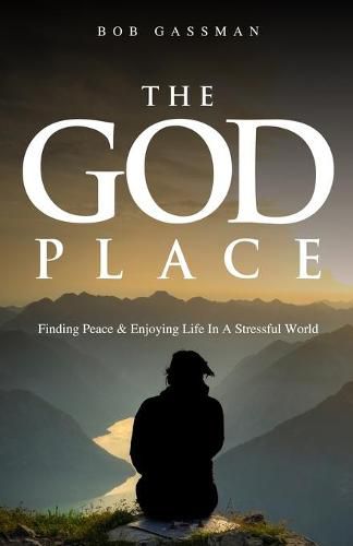 Cover image for The God Place: Finding Peace & Enjoying Life In A Stressfull World