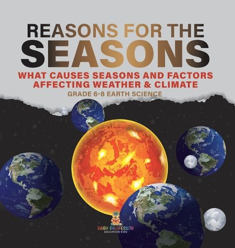 Reason for the Seasons What Causes Seasons and Factors Affecting Weather & Climate Grade 6-8 Earth Science