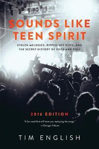 Cover image for Sounds Like Teen Spirit: Stolen Melodies, Ripped-off Riffs, and the Secret History of Rock and Roll