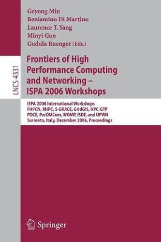 Cover image for Frontiers of High Performance Computing and Networking - ISPA 2006 Workshops: ISPA 2006 International Workshops FHPCN, XHPC, S-GRACE, GridGIS, HPC-GTP, PDCE, ParDMCom, WOMP, ISDF, and UPWN, Sorrento, Italy, December 4 -7, 2006, Proceedings