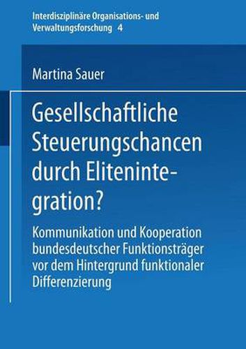 Cover image for Gesellschaftliche Steuerungschancen Durch Elitenintegration?: Kommunikation Und Kooperation Bundesdeutscher Funktionstrager VOR Dem Hintergrund Funktionaler Differenzierung