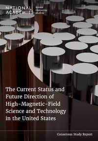 Cover image for The Current Status and Future Direction of High-Magnetic-Field Science and Technology in the United States