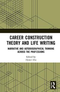 Cover image for Career Construction Theory and Life Writing: Narrative and Autobiographical Thinking across the Professions