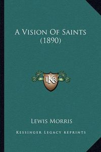 Cover image for A Vision of Saints (1890) a Vision of Saints (1890)