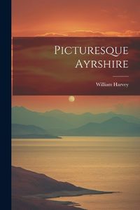 Cover image for Picturesque Ayrshire