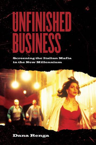 Cover image for Unfinished Business: Screening the Italian Mafia in the New Millennium