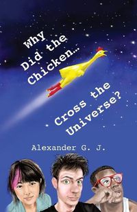 Cover image for Why Did The Chicken Cross The Universe?