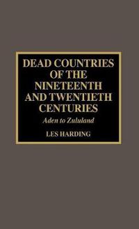 Cover image for Dead Countries of the Nineteenth and Twentieth Centuries: Aden to Zululand