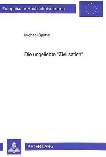 Cover image for Die Ungeliebte -Zivilisation-: Zivilisationskritik Und Ethnologie in Deutschland Im 20. Jahrhundert