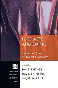 Cover image for Luke-Acts and Empire: Essays in Honor of Robert L. Brawley