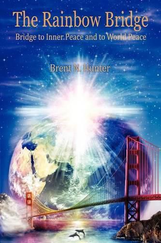 Cover image for The Rainbow Bridge: Bridge to Inner Peace and to World Peace