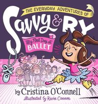 Cover image for The Everyday Adventures of Savvy and Ry: My First Day at Ballet