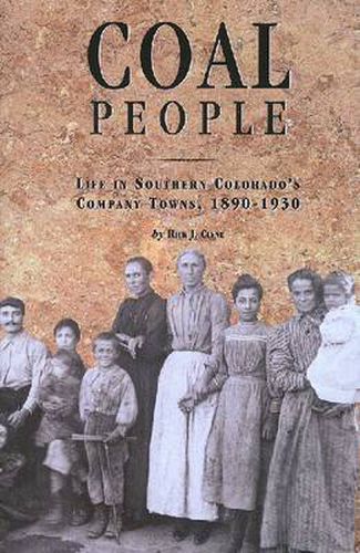 Cover image for Coal People: Life in Southern Colorado's Company Towns, 1890-1930