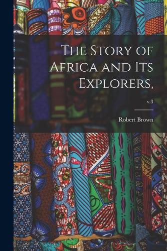 Cover image for The Story of Africa and Its Explorers; v.3