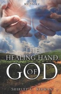 Cover image for The Healing Hand of God: My Story