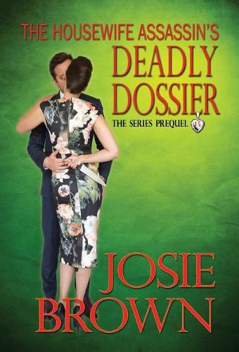 The Housewife Assassin's Deadly Dossier: Book 15 - The Housewife Assassin Mystery Series (Series Prequel)