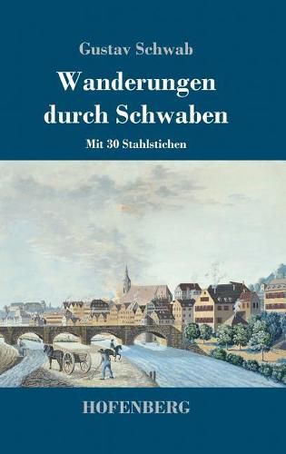 Wanderungen durch Schwaben: Mit 30 Stahlstichen