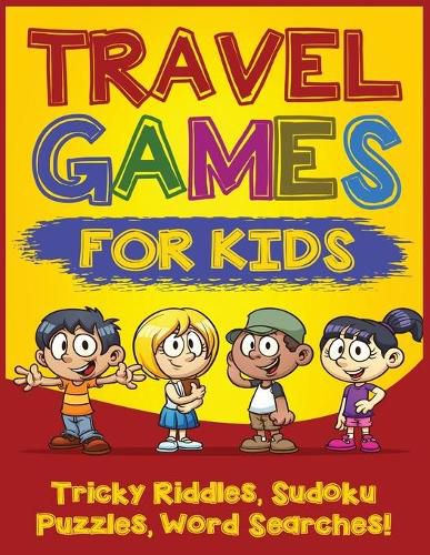 Cover image for Travel Games for Kids: Tricky & Difficult Riddles, Sudoku Puzzles and Word Searches! (Airplane Activites & Car Games for Kids Ages 5-10)