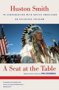 Cover image for A Seat at the Table: Huston Smith in Conversation with Native Americans on Religious Freedom