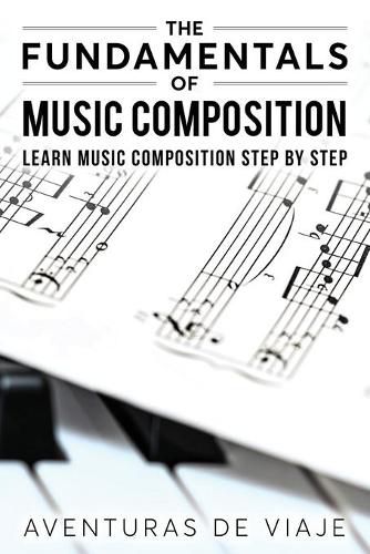 Cover image for The Fundamentals of Music Composition: Learn Music Composition Step by Step