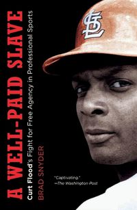 Cover image for A Well-Paid Slave: Curt Flood's Fight for Free Agency in Professional Sports