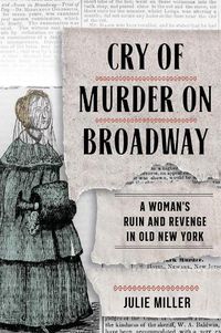 Cover image for Cry of Murder on Broadway: A Woman's Ruin and Revenge in Old New York