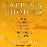 Cover image for Fateful Choices: Ten Decisions That Changed the World, 1940-1941