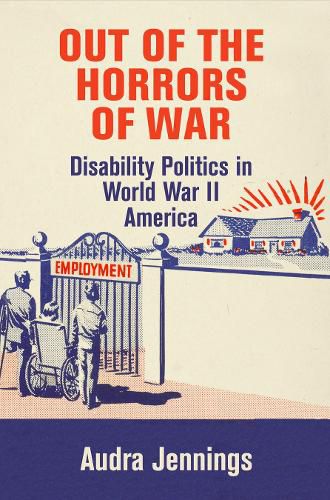 Cover image for Out of the Horrors of War: Disability Politics in World War II America