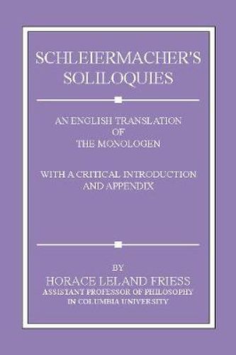 Schleiermacher's Soliloquies: An English Translation of the Monologen with a Critical Introduction and Appendix