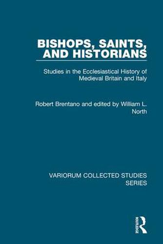 Bishops, Saints, and Historians: Studies in the Ecclesiastical History of Medieval Britain and Italy